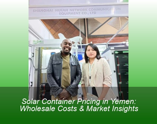 Solar Container Pricing in Yemen: Wholesale Costs & Market Insights